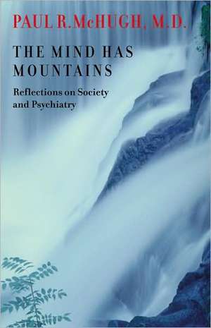 The Mind Has Mountains – Reflections on Society and Psychiatry de Paul R. Mchugh