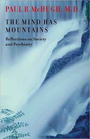 The Mind Has Mountains de Paul R McHugh