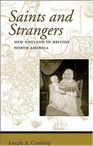 Saints and Strangers – New England in British North America de Joseph A Conforti