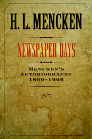 Newspaper Days – Mencken′s Autobiography 1899–1906 de Henry Louis Mencken