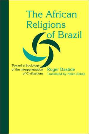 African Religions of Brazil – Toward a Sociology of the Interpenetration of Civilizations de Roger Bastide