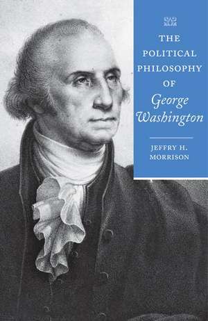 The Political Philosophy of George Washington de J. H. Morrison