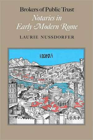 Brokers of Public Trust – Notaries in Early Modern Rome de Laurie Nussdorfer