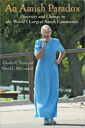 An Amish Paradox – Diversity and Change in the World′s Largest Amish Community de Charles E Hurst