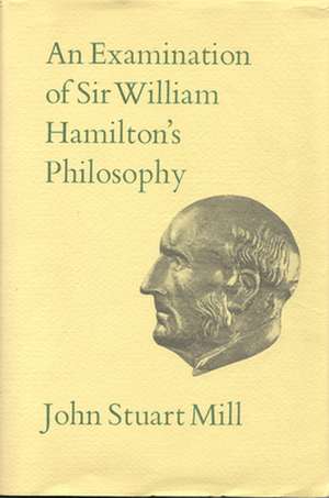 An Examination of Sir William Hamilton's Philosophy de John Stuart Mill