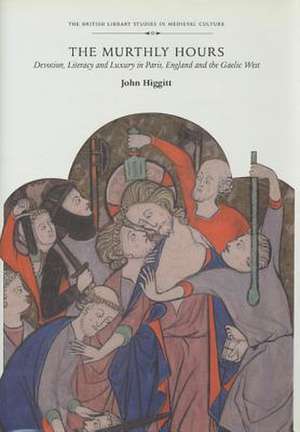 The Murthly Hours: Devotion, Literacy, and Luxury in Paris, England, and the Gaelic West de John Higgitt