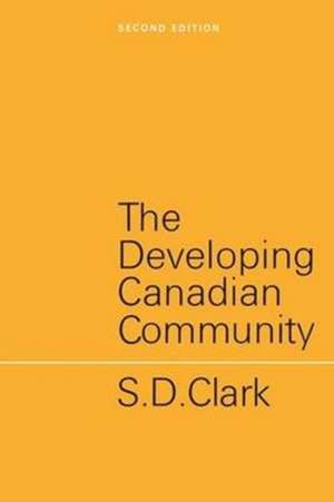 The Developing Canadian Community de S. D. Clark