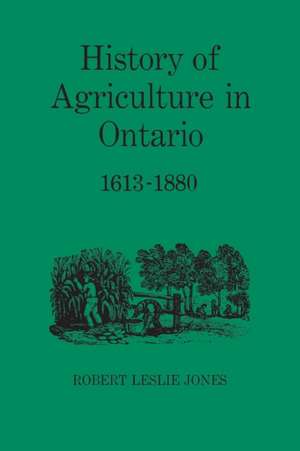 History of Agriculture in Ontario 1613-1880 de Jones, Robert Leslie