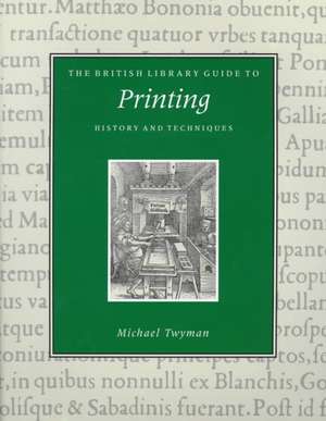 Printing: History and Techniques de Michael Twyman