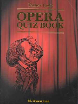 Father Lee's Opera Quiz Book de M. Owen Lee