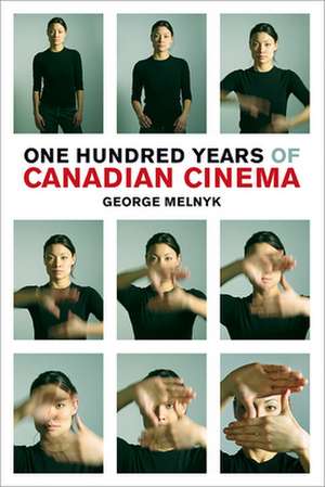 One Hundred Years of Canadian Cinema de George Melnyk