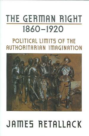 The German Right, 1860-1920 de James Retallack