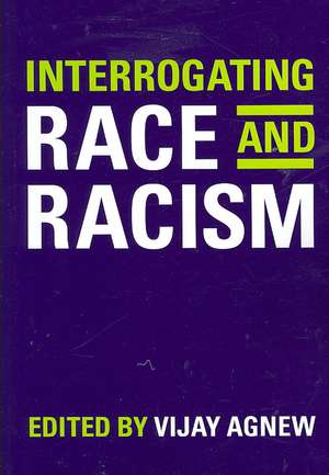 Interrogating Race and Racism de Vijay Agnew