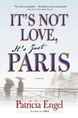 It's Not Love, It's Just Paris de Patricia Engel