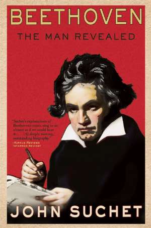 Beethoven: The Man Revealed de John Suchet