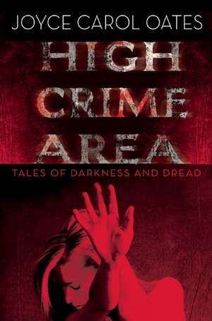 High Crime Area: Tales of Darkness and Dread de Joyce Carol Oates