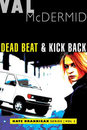 Dead Beat and Kick Back de Val McDermid
