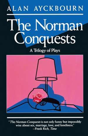 Norman Conquests: Table Manners; Living Together; Round and Round in the Garden de Alan Ayckbourn