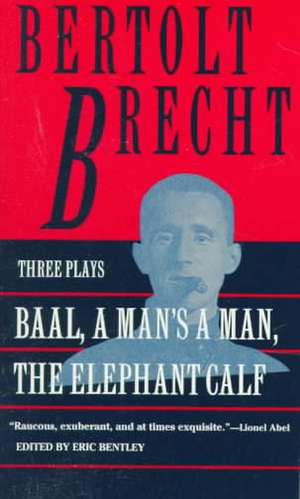 Baal, a Man's a Man, and the Elephant Calf: The Most Effective Methods of Preparing Food and Drink with Marijuana, Hashish, and Hash Oil Third Edition de Bertolt Brecht