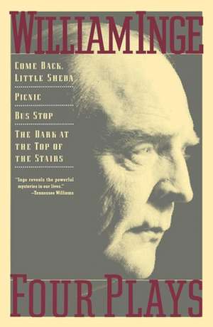 Four Plays: Come Back Little Sheba; Picnic; Bus Stop; The Dark at the Top of the Stairs de William Inge