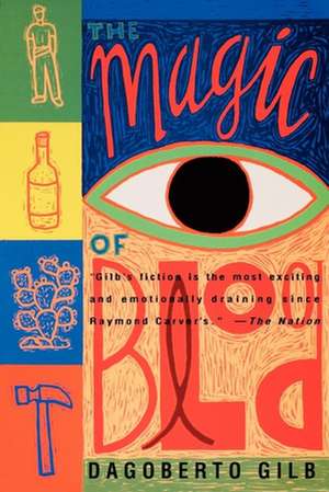 The Magic of Blood de Dagoberto Gilb