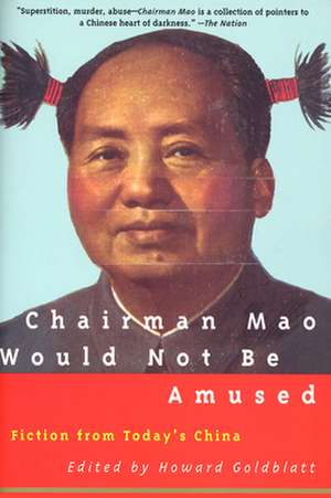 Chairman Mao Would Not Be Amused de Howard Goldblatt