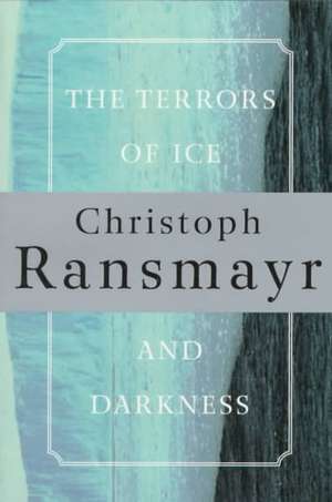 The Terrors of Ice and Darkness de Christoph Ransmayr