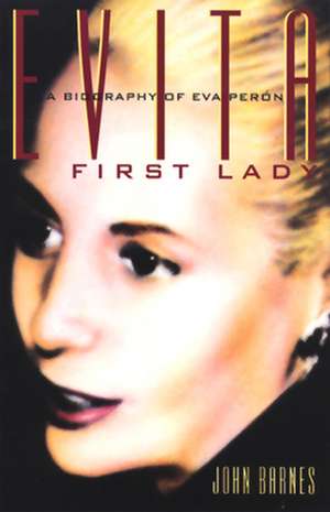 Evita, First Lady: A Biography of Evita Peron de John Barnes