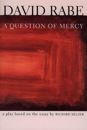 A Question of Mercy: A Play Based on the Essay by Richard Selzer de David Rabe