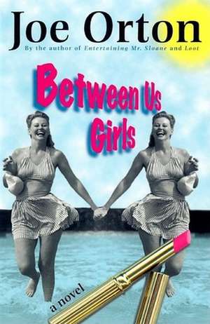 Between Us Girls: A Biography de Joe Orton