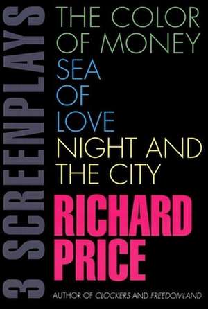 The Color of Money, Sea of Love, Night and the City: Three Screenplays de Price