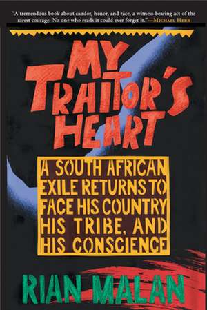 My Traitor's Heart: A South African Exile Returns to Face His Country, His Tribe, and His Conscience de Rian Malan