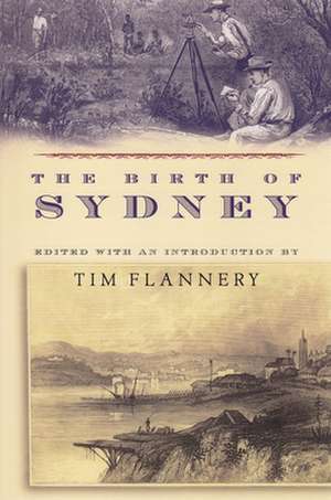 The Birth of Sydney: Locked in the Arms of a Crazy Life de Tim F Flannery