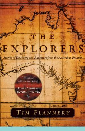 The Explorers: Stories of Discovery and Adventure from the Australian Frontier de Tim Flannery