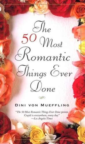 The 50 Most Romantic Things Ever Done: The Tale of the Allergist's Wife, Vampire Lesbians of Sodom, Psycho Beach Party, the Lady in Questio de Dini Von Mueffling