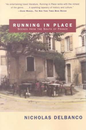 Running in Place: Scenes from the South of France de Professor Nicholas Delbanco