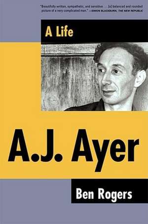 A.J. Ayer: A Life de Ben Rogers