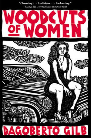 Woodcuts of Women: Stories de Dagoberto Gilb