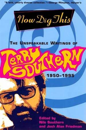 Now Dig This: The Unspeakable Writings of Terry Southern, 1950-1995 de Nile Southern