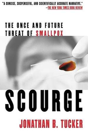 Scourge: The Once and Future Threat of Smallpox de Jonathan B. Tucker