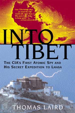 Into Tibet: The CIA's First Atomic Spy and His Secret Expedition to Lhasa de Thomas Laird