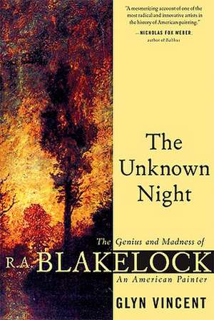 The Unknown Night: The Genius and Madness of R.A. Blakelock, an American Painter de Glyn Vincent