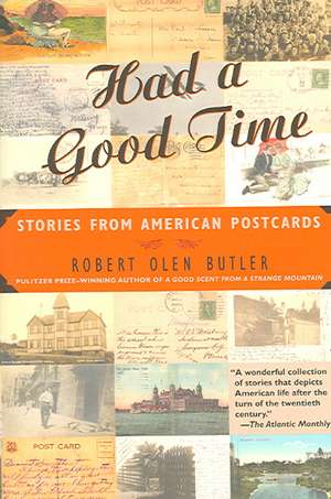 Had a Good Time: Stories from American Postcards de Robert Olen Butler