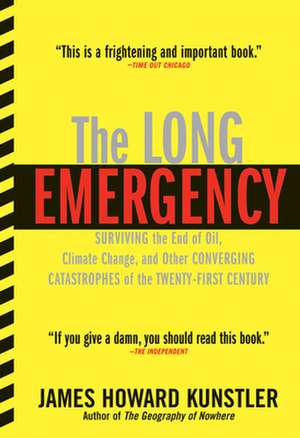 The Long Emergency: Surviving the End of Oil, Climate Change, and Other Converging Catastrophes of the Twenty-First Century de James Howard Kunstler