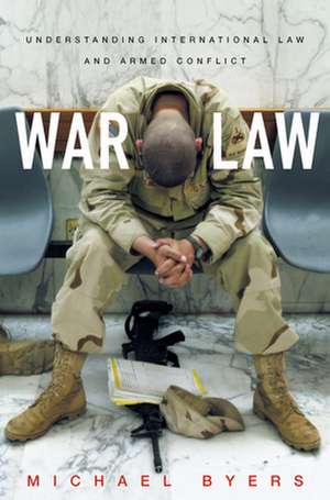 War Law: Understanding International Law and Armed Conflict de Michael Byers