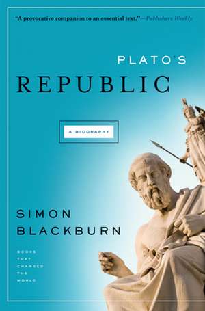 Plato's Republic: A Biography de Simon Blackburn