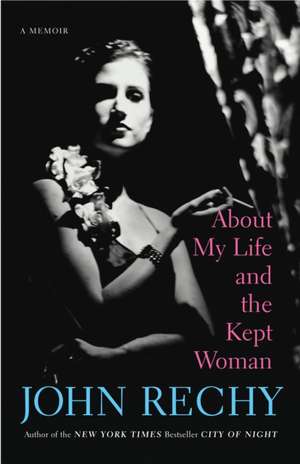 About My Life and the Kept Woman: The Saga of Germany's Most Illustrious and Infamous Family de John Rechy