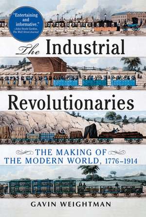 The Industrial Revolutionaries: The Making of the Modern World 1776-1914 de Gavin Weightman