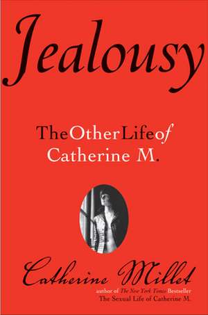 Jealousy: The Other Life of Catherine M. de Catherine Millet