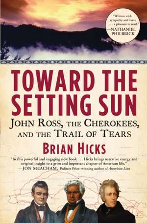 Toward the Setting Sun: John Ross, the Cherokees, and the Trail of Tears de Brian Hicks